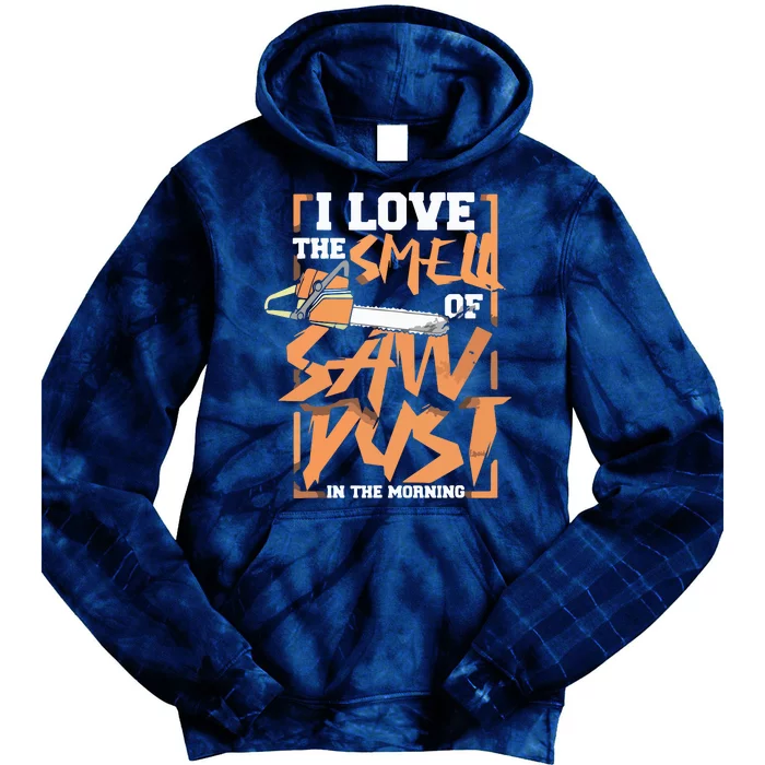 I Love The Smell Of Sawdust In The Morning Lumberjack Tie Dye Hoodie