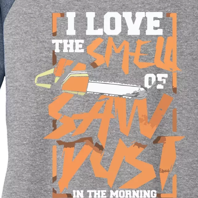 I Love The Smell Of Sawdust In The Morning Lumberjack Women's Tri-Blend 3/4-Sleeve Raglan Shirt