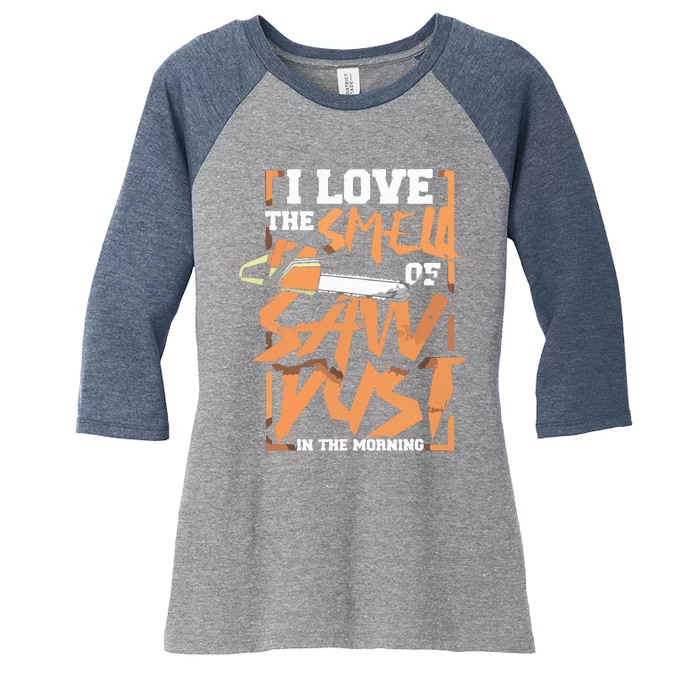 I Love The Smell Of Sawdust In The Morning Lumberjack Women's Tri-Blend 3/4-Sleeve Raglan Shirt