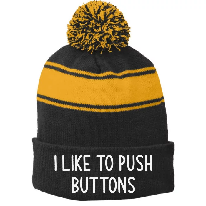 I Like To Push Buttons Funny Jokes Sarcastic Stripe Pom Pom Beanie