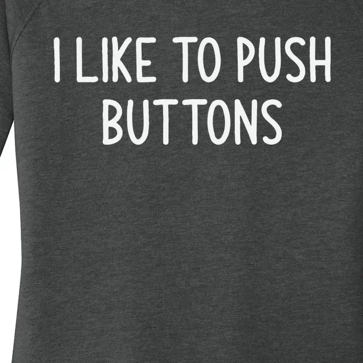 I Like To Push Buttons Funny Jokes Sarcastic Women's Perfect Tri Tunic Long Sleeve Shirt