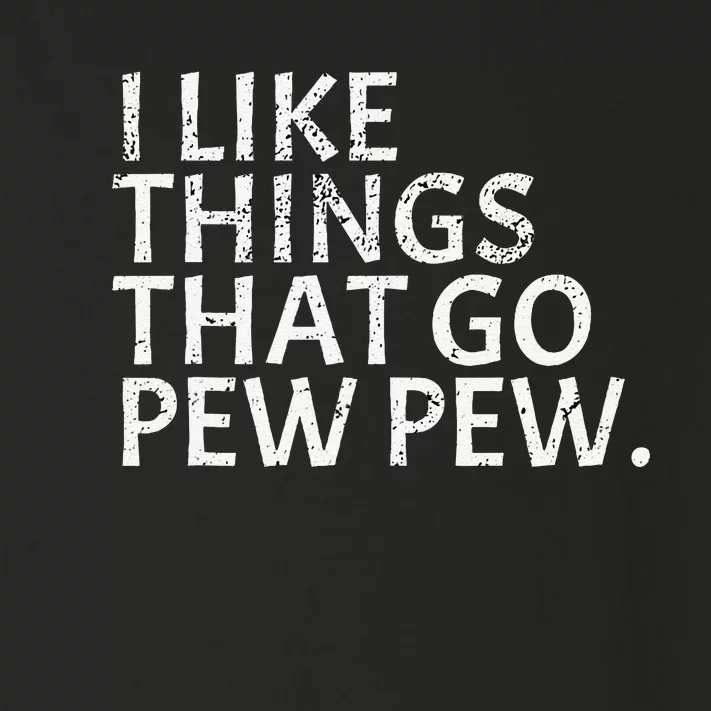 I Like Things That Go Pew Pew Gun Enthusiast Gift Toddler Long Sleeve Shirt