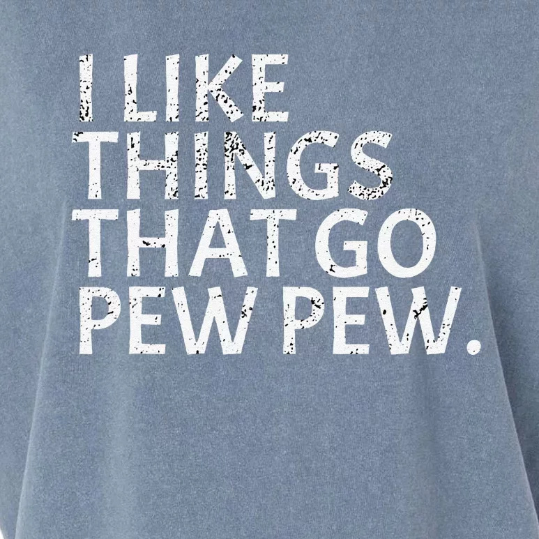 I Like Things That Go Pew Pew Gun Enthusiast Gift Garment-Dyed Women's Muscle Tee