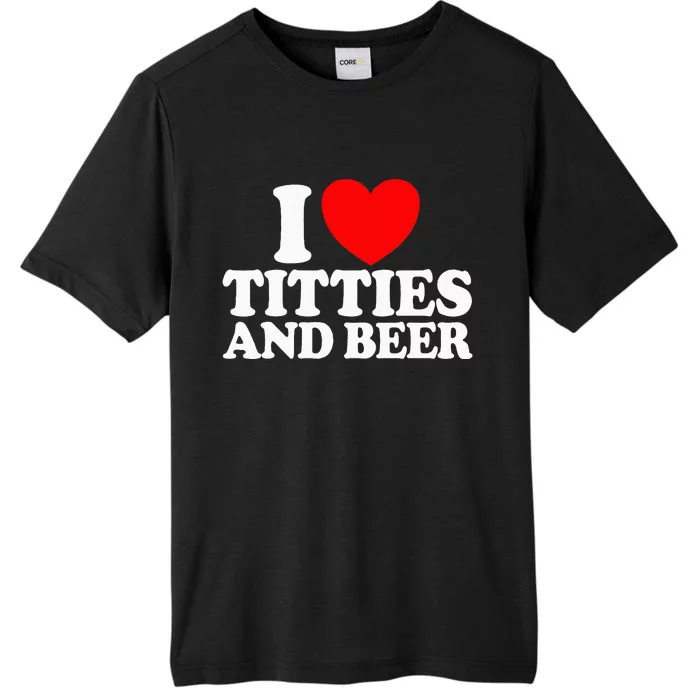 I Love Titties And Beer Funny I Love Titties And Beer ChromaSoft Performance T-Shirt