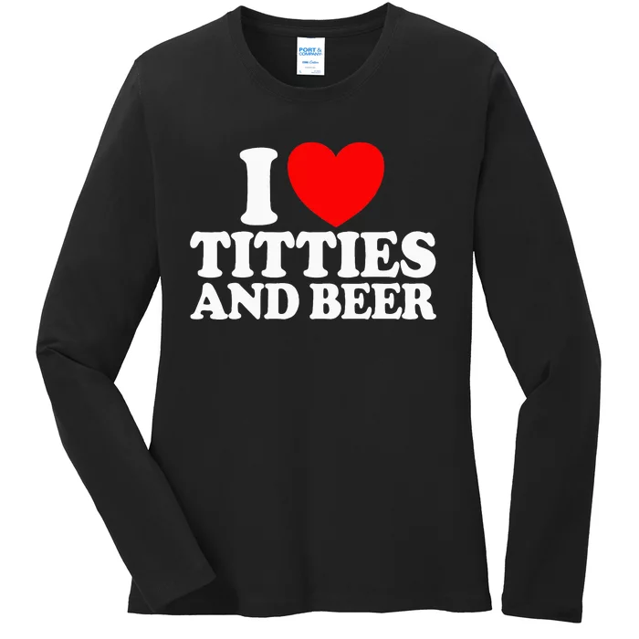 I Love Titties And Beer Funny I Love Titties And Beer Ladies Long Sleeve Shirt