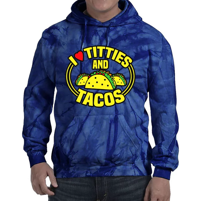 I Love Titties And Tacos Tie Dye Hoodie