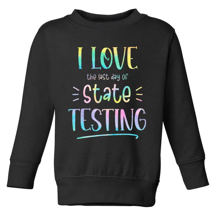 I Love (The Last Day Of) State Testing Toddler Sweatshirt