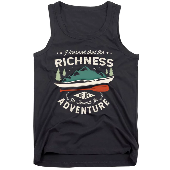 I Learned That The Richness Of Life Is Found Kayak Canoeing Great Gift Tank Top