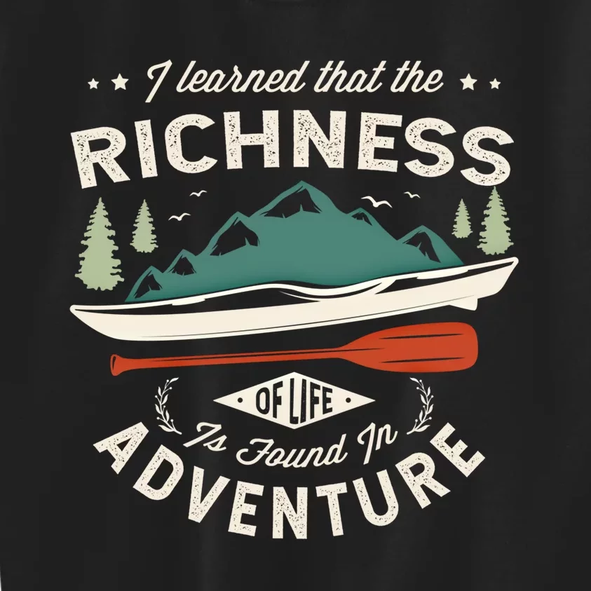 I Learned That The Richness Of Life Is Found Kayak Canoeing Great Gift Kids Sweatshirt