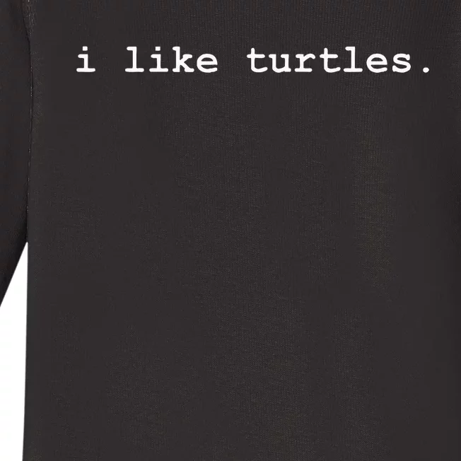 I Like Turtles Tortoises Funny Baby Long Sleeve Bodysuit