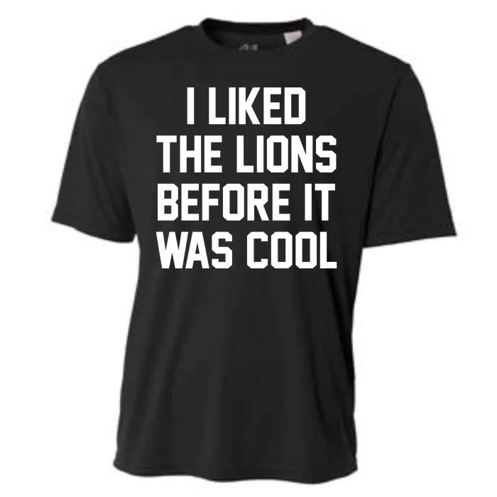 I Liked The Lions Before It Was Cool Funny Cooling Performance Crew T-Shirt