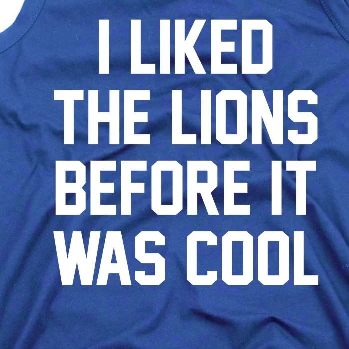 I Liked The Lions Before It Was Cool Funny Tank Top