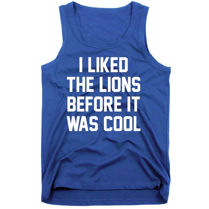 I Liked The Lions Before It Was Cool Funny Tank Top