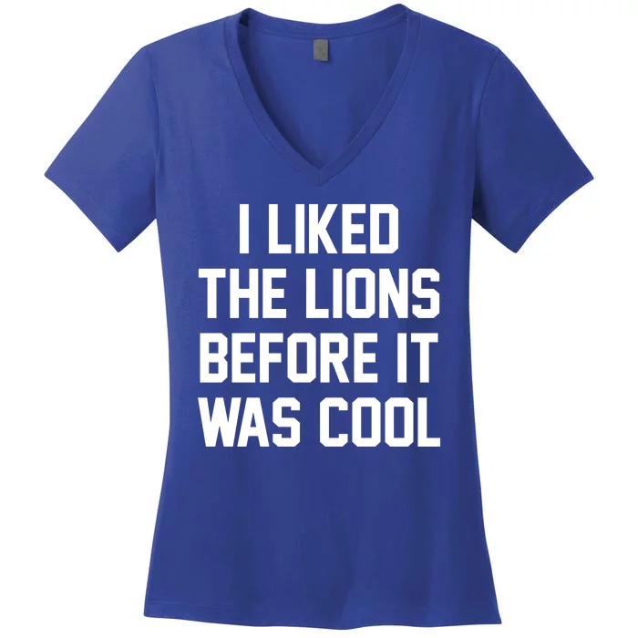 I Liked The Lions Before It Was Cool Funny Women's V-Neck T-Shirt