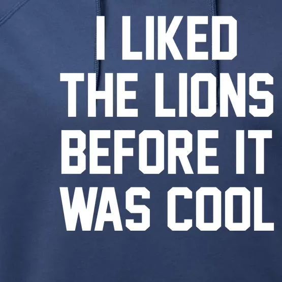 I Liked The Lions Before It Was Cool Funny Performance Fleece Hoodie