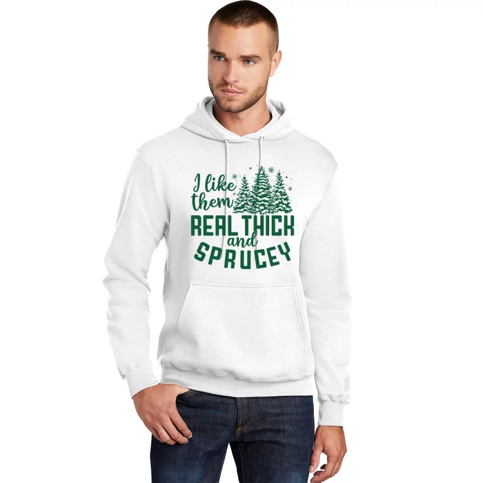 I Like Them Real Thick And Sprucey Funny Christmas Tree Xmas Hoodie