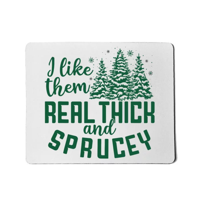 I Like Them Real Thick And Sprucey Funny Christmas Tree Xmas Mousepad