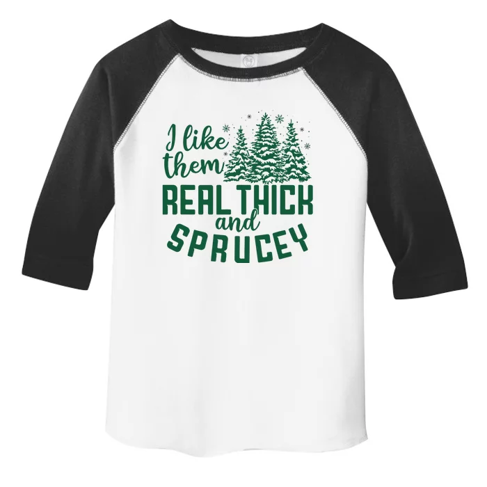 I Like Them Real Thick And Sprucey Funny Christmas Tree Xmas Toddler Fine Jersey T-Shirt