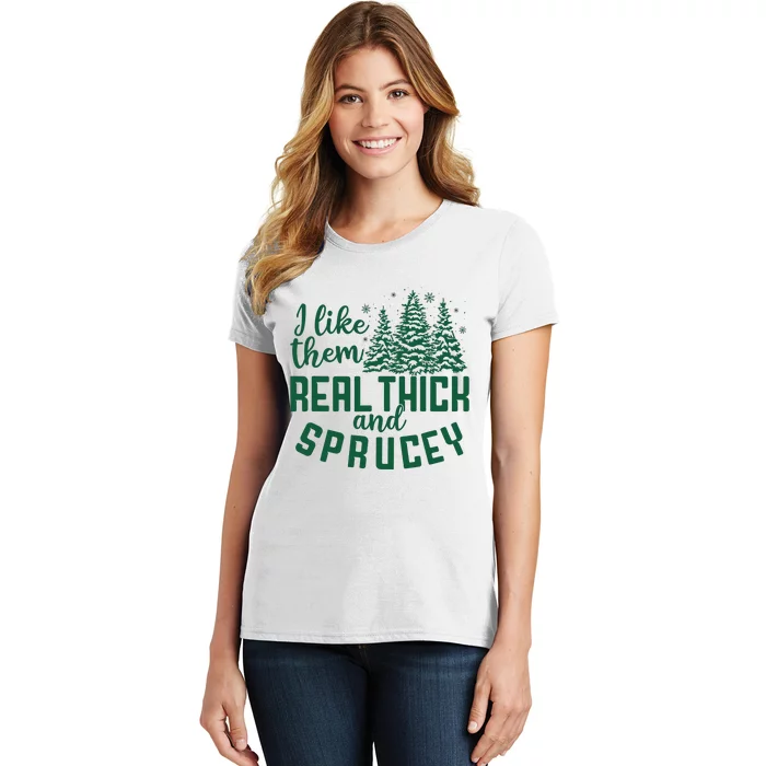 I Like Them Real Thick And Sprucey Funny Christmas Tree Xmas Women's T-Shirt