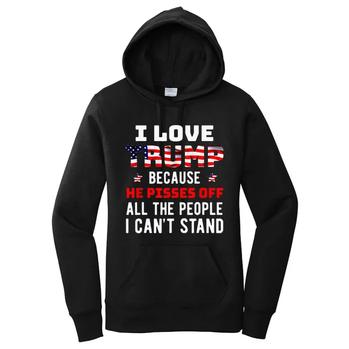 I Love Trump Because He Pisses Off The People I CanT Stand Women's Pullover Hoodie