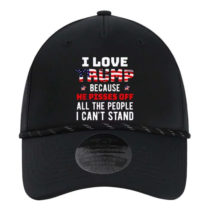 I Love Trump Because He Pisses Off The People I CanT Stand Performance The Dyno Cap