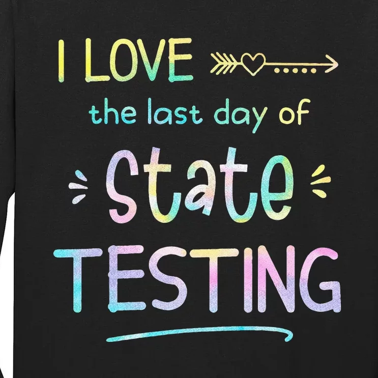 I Love (the last day of) State Testing Funny Teacher Tall Long Sleeve T-Shirt