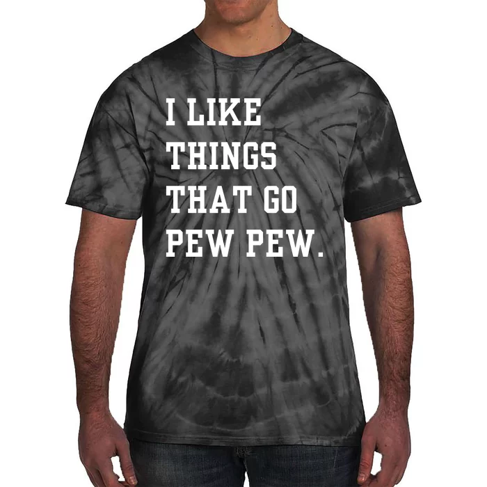 I Like Things That Go Pew Pew Tie-Dye T-Shirt