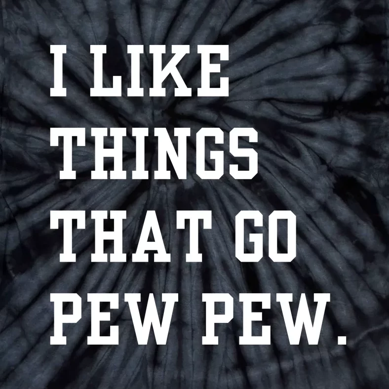 I Like Things That Go Pew Pew Tie-Dye T-Shirt