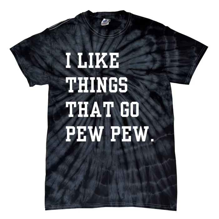 I Like Things That Go Pew Pew Tie-Dye T-Shirt