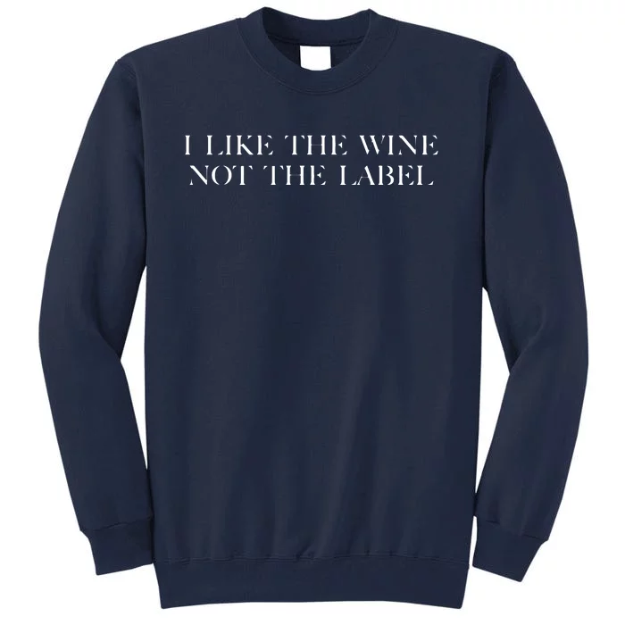 I Like The Wine Not The Label Tall Sweatshirt