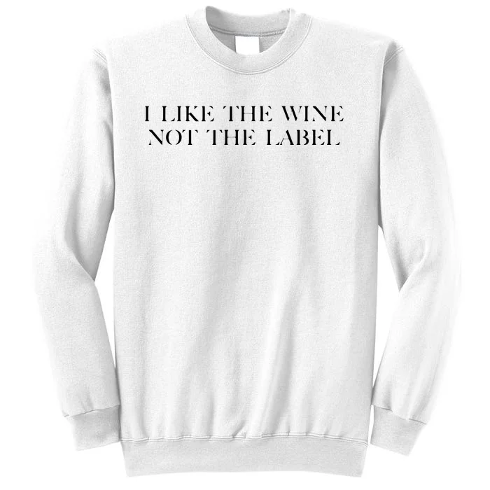 I Like The Wine Not The Label Sweatshirt