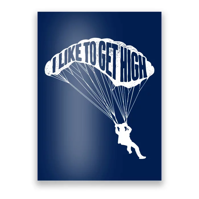 I Like To Get High Skydiver Parachutist Skydive Parachute Poster