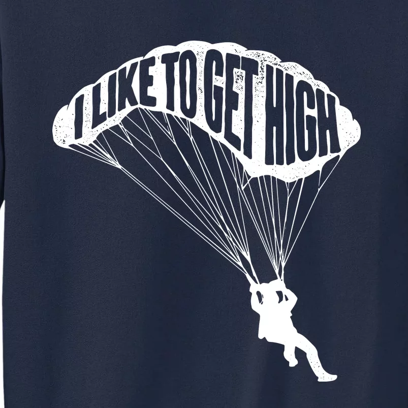 I Like To Get High Skydiver Parachutist Skydive Parachute Tall Sweatshirt