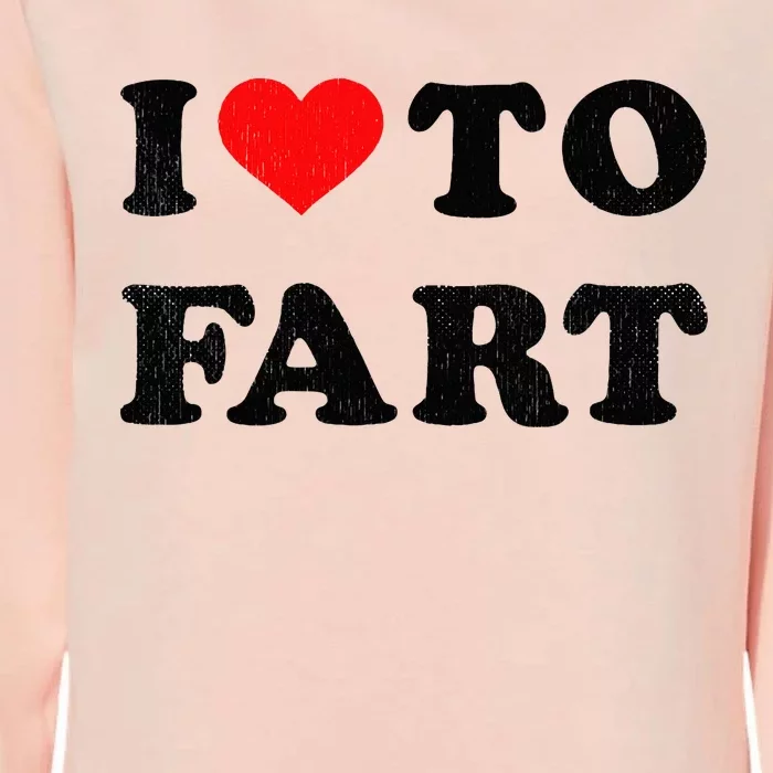 I Love To Fart I Heart To Fart Joke Farting Gag Womens California Wash Sweatshirt