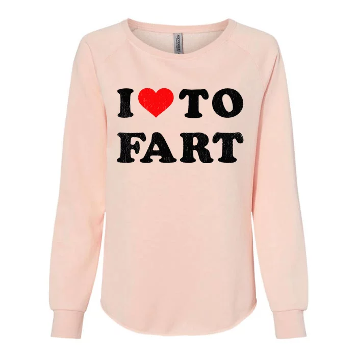 I Love To Fart I Heart To Fart Joke Farting Gag Womens California Wash Sweatshirt