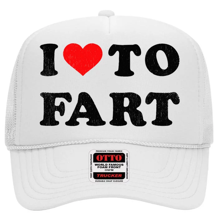 I Love To Fart I Heart To Fart Joke Farting Gag High Crown Mesh Trucker Hat