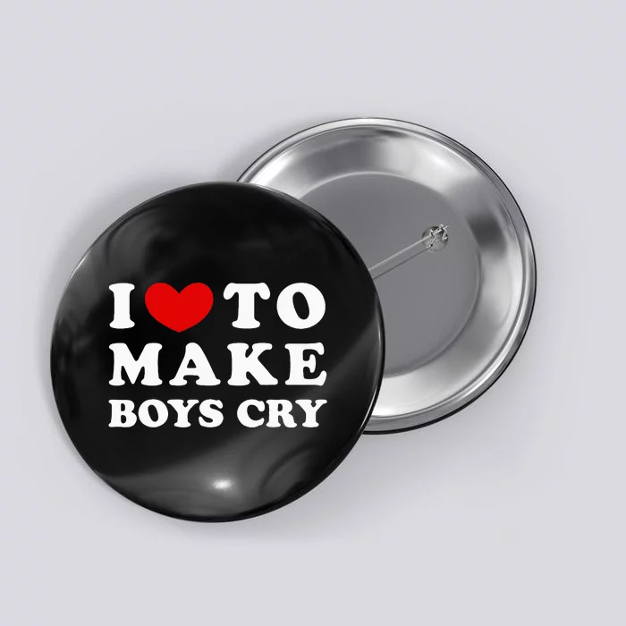 I Love To Make Boy Cry I Like To Make Boy Cry Button