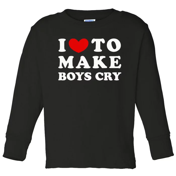 I Love To Make Boy Cry I Like To Make Boy Cry Toddler Long Sleeve Shirt