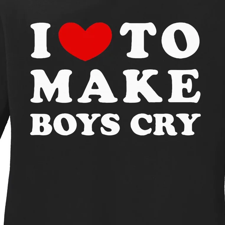 I Love To Make Boy Cry I Like To Make Boy Cry Ladies Long Sleeve Shirt