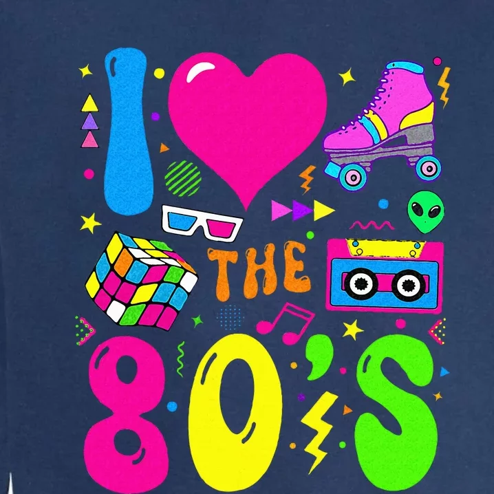 I Love The 80S Party 1980s Themed Costume 80s Garment-Dyed Sweatshirt