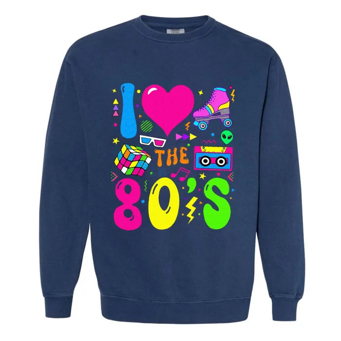 I Love The 80S Party 1980s Themed Costume 80s Garment-Dyed Sweatshirt