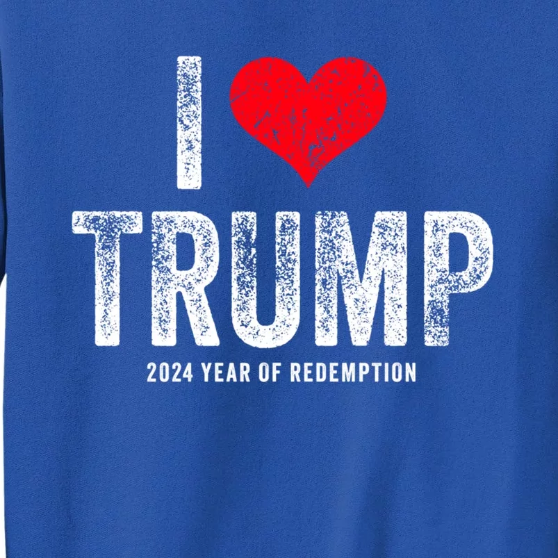 I Love Trump 2024 Year Of Redemption Gift Tall Sweatshirt