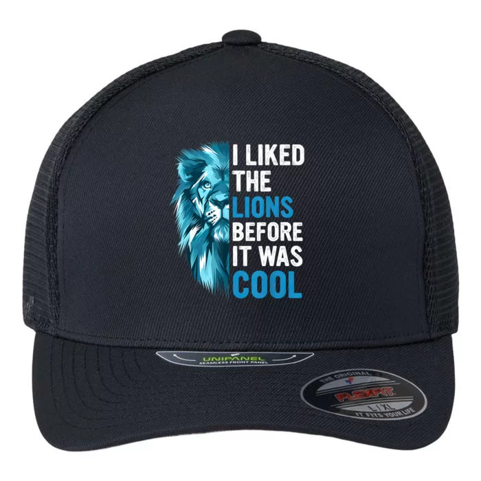 I Liked The Lions Before It Was Cool Flexfit Unipanel Trucker Cap