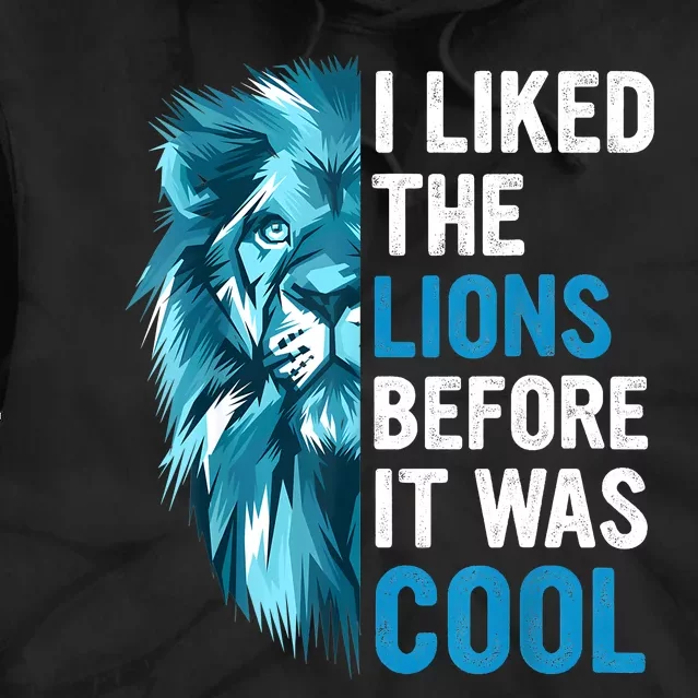 I Liked The Lions Before It Was Cool Tie Dye Hoodie