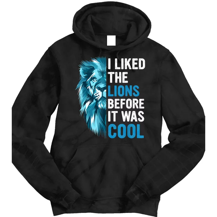 I Liked The Lions Before It Was Cool Tie Dye Hoodie