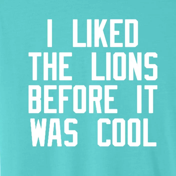 I Liked The Lions Before It Was Cool ChromaSoft Performance T-Shirt