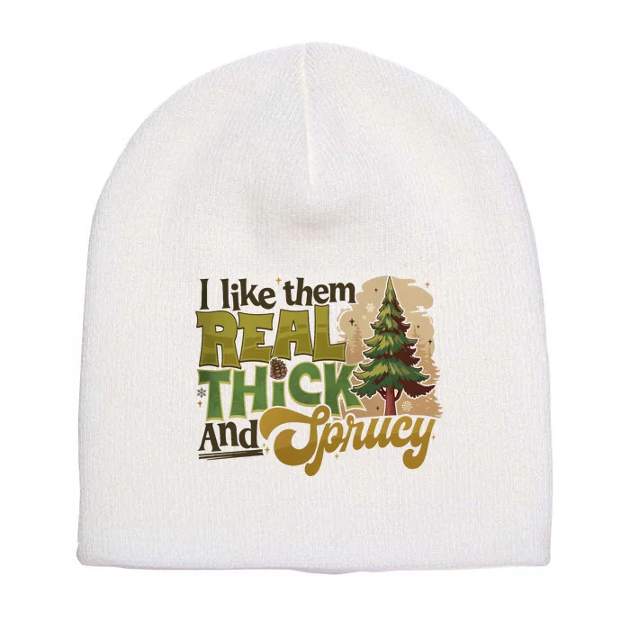 I Like Them Real Thick And Sprucey Funny Holiday Christmas Short Acrylic Beanie