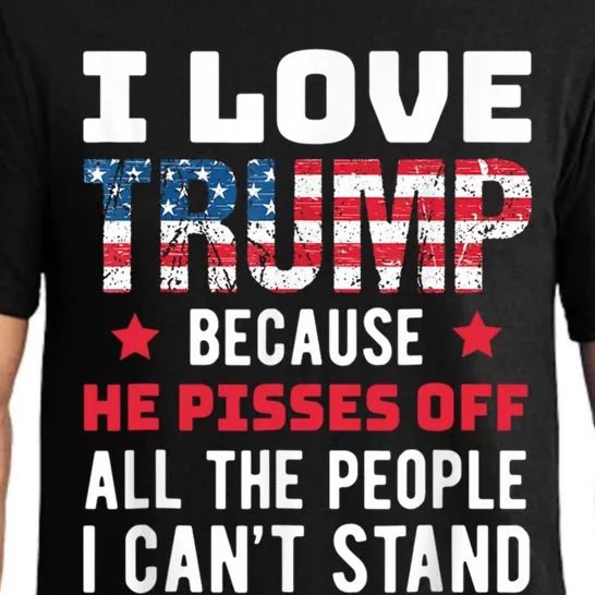 I Love Trump Because He Piss Off All The People CanT Stand Gift Pajama Set