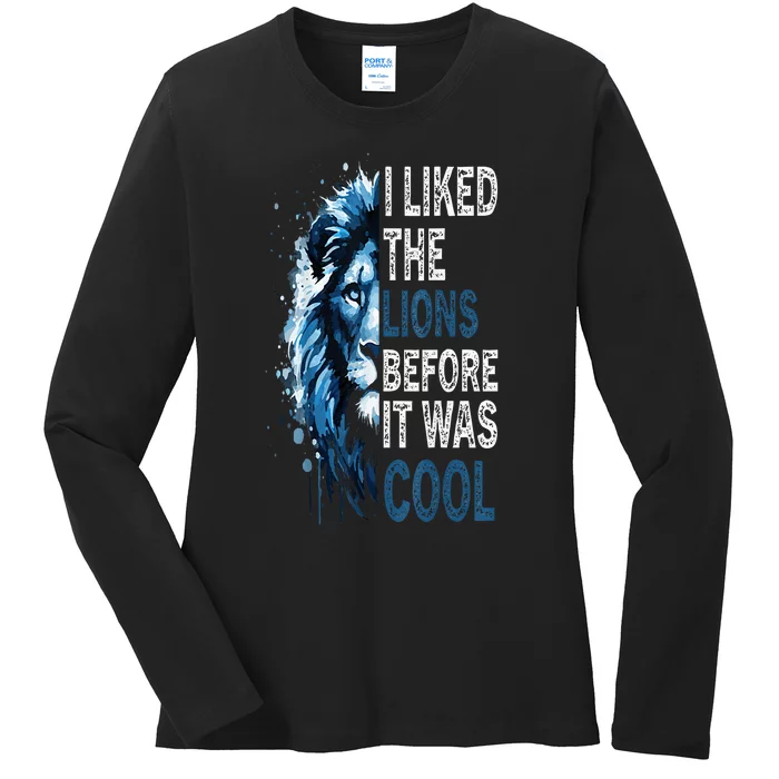 I Liked The Lions Before It Was Cool Ladies Long Sleeve Shirt