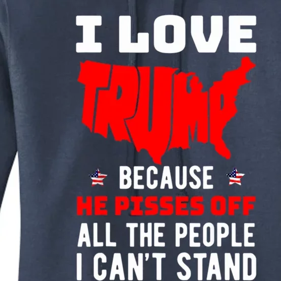 I Love Trump Because He Piss Off All The People CanT Stand Cool Gift Women's Pullover Hoodie